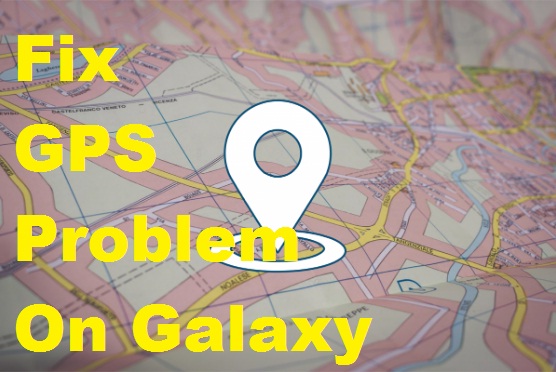 Fix GPS Problem on Galaxy S10 Galaxy S10 Plus and Galaxy S10e
