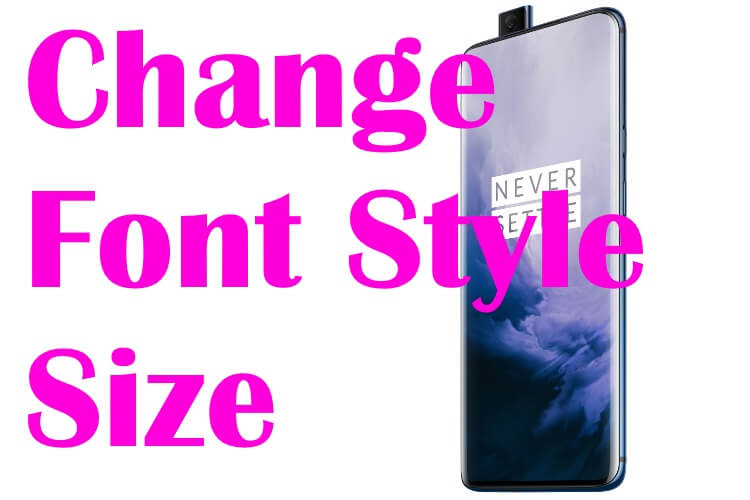How to change font size and font style on oneplus 7 pro and oneplus 7