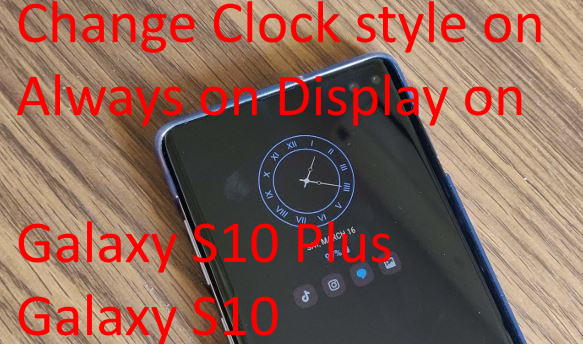 Change Clock style on Always on Display on Galaxy S10 Plus and Galaxy S10